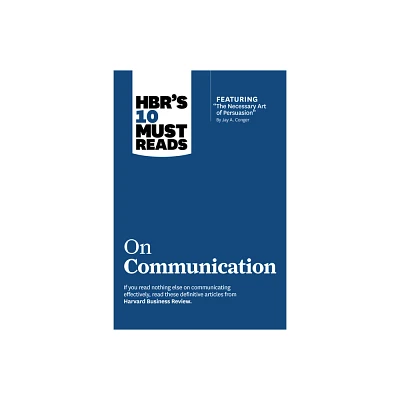 Hbrs 10 Must Reads on Communication (with Featured Article the Necessary Art of Persuasion, by Jay A. Conger) - (HBRs 10 Must Reads) (Paperback)