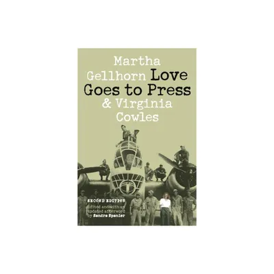 Love Goes to Press - 2nd Edition by Martha Gellhorn & Virginia Cowles (Paperback)