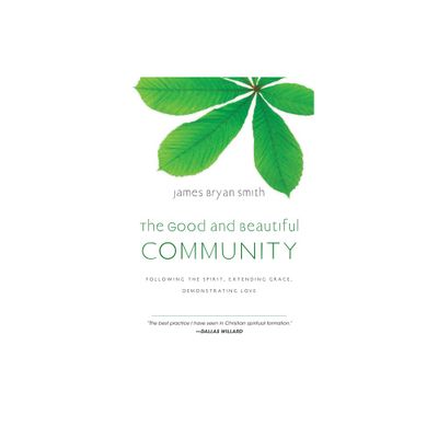 The Good and Beautiful Community - by James Bryan Smith (Hardcover)