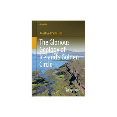 The Glorious Geology of Icelands Golden Circle - (Geoguide) by Agust Gudmundsson (Paperback)