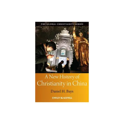 A New History of Christianity in China - (Wiley Blackwell Guides to Global Christianity) by Daniel H Bays (Paperback)