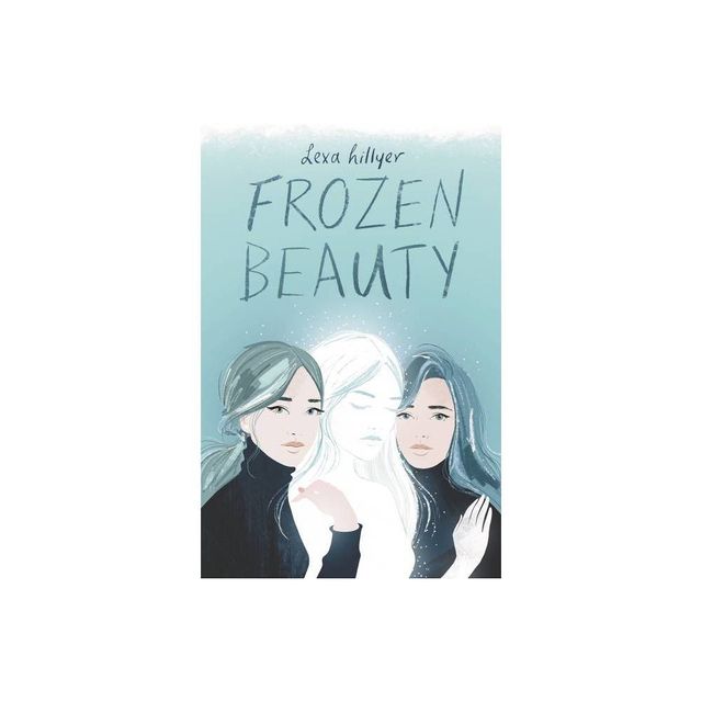 Frozen Beauty - by Lexa Hillyer (Hardcover)