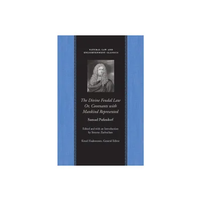 The Divine Feudal Law: Or, Covenants with Mankind, Represented - (Natural Law and Enlightenment Classics) by Samuel Pufendorf (Paperback)