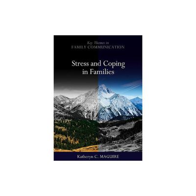 Stress and Coping in Families - (Key Themes in Family Communication) by Katheryn Maguire (Paperback)