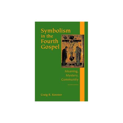 Symbolism in the Fourth Gospel - 2nd Edition by Craig R Koester (Paperback)