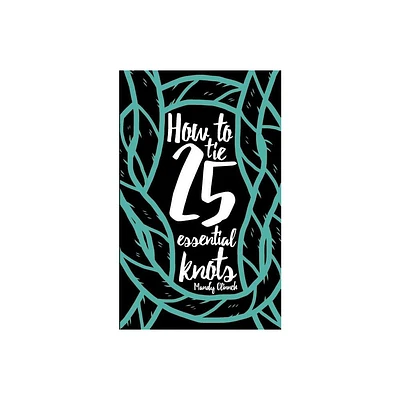 How to Tie 25 Essential Knots - by Mandy Clinnch (Paperback)