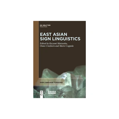 East Asian Sign Linguistics - (Sign Language Typology [Slt]) by Kazumi Matsuoka & Onno Crasborn & Marie Coppola (Paperback)