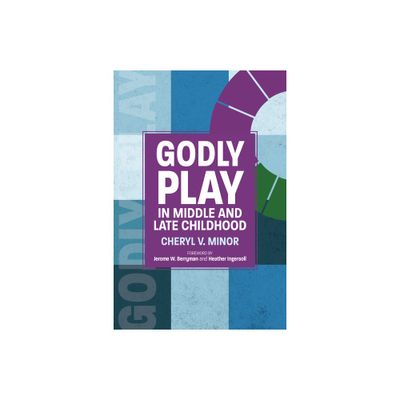 Godly Play in Middle and Late Childhood - by Cheryl V Minor (Paperback)