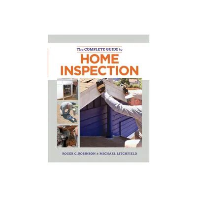 The Complete Guide to Home Inspection - by Michael Litchfield & Roger C Robinson (Paperback)