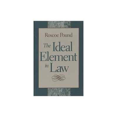 The Ideal Element in Law - by Roscoe Pound (Paperback)