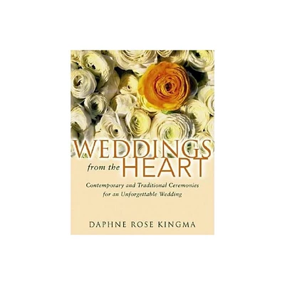 Weddings from the Heart - by Daphne Rose Kingma (Paperback)