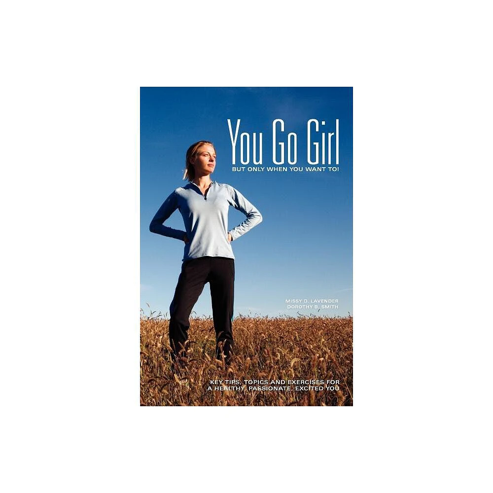 You Go Girl...But only when you want to! - by Missy D Lavender & Dorothy B Smith (Paperback)