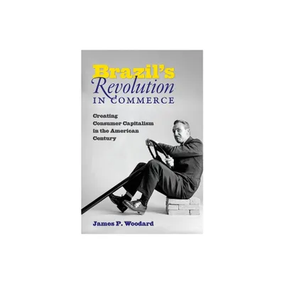 Brazils Revolution in Commerce - by James P Woodard (Paperback)