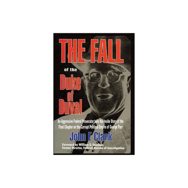 The Fall of the Duke of Duval - by John E Clark (Paperback)