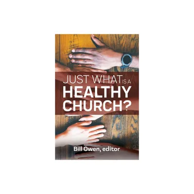 Just What Is a Healthy Church? - by Bill Owen (Paperback)