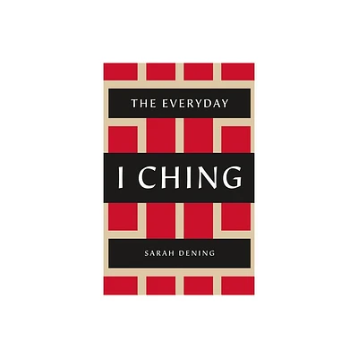 The Everyday I Ching - by Sarah Dening (Paperback)