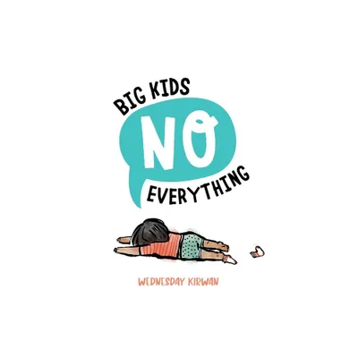 Big Kids No Everything - by Wednesday Kirwan (Board Book)