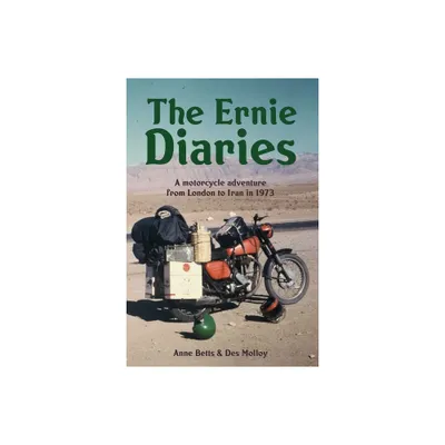 The Ernie Diaries. A Motorcycle Adventure from London to Iran in 1973 - by Des Molloy & Anne Betts (Paperback)