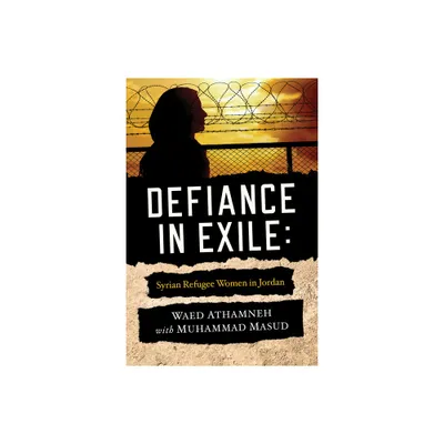 Defiance in Exile - by Waed Athamneh & Muhammad Masud (Paperback)