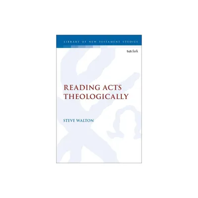 Reading Acts Theologically - (Library of New Testament Studies) by Steve Walton (Paperback)