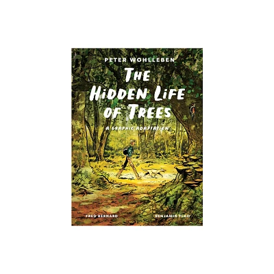 The Hidden Life of Trees: A Graphic Adaptation - by Peter Wohlleben & Fred Bernard (Hardcover)