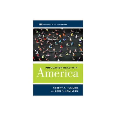 Population Health in America - (Sociology in the Twenty-First Century) by Robert A Hummer & Erin R Hamilton (Paperback)