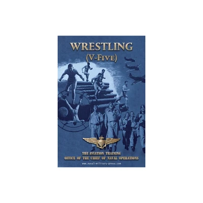 WRESTLING (V-Five) The Aviation Training Office of the Chief of Naval Operations - by Naval Aviation U S Navy (Paperback)