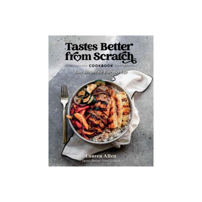 Tastes Better from Scratch Cookbook - by Lauren Allen (Hardcover)