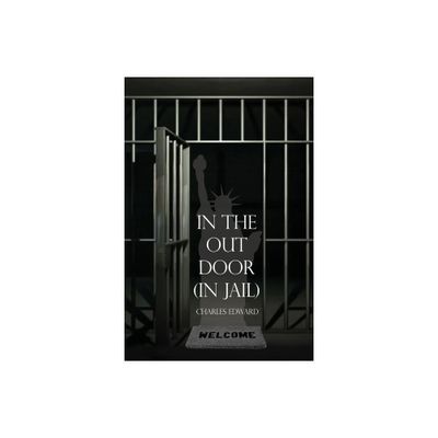 In the Out Door (In Jail) - by Charles Edward (Paperback)