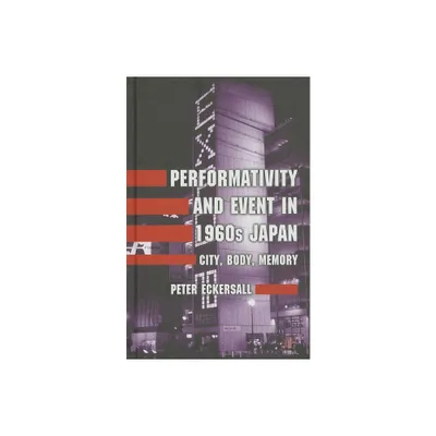 Performativity and Event in 1960s Japan - by P Eckersall (Hardcover)