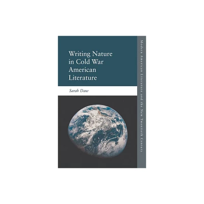 Writing Nature in Cold War American Literature - (Modern American Literature and the New Twentieth Century) by Sarah Daw (Paperback)