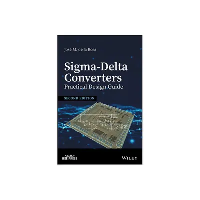 Sigma-Delta Converters: Practical Design Guide - (IEEE Press) 2nd Edition by Jose M de la Rosa (Hardcover)