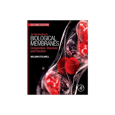 An Introduction to Biological Membranes - 2nd Edition by William Stillwell (Paperback)