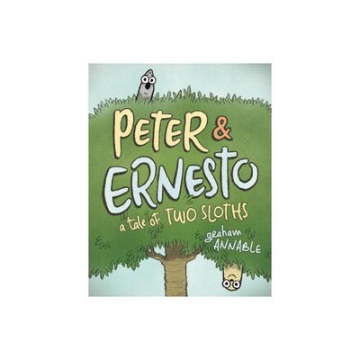 Peter & Ernesto: A Tale of Two Sloths - by Graham Annable (Hardcover)