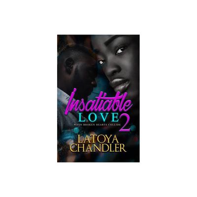 Insatiable Love 2 - by Latoya Chandler (Paperback)