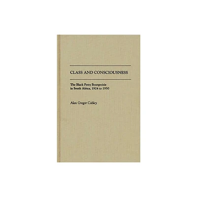 Class and Consciousness - (Contributions in Afro-American and African Studies: Contempo) by Alan G Cobley (Hardcover)