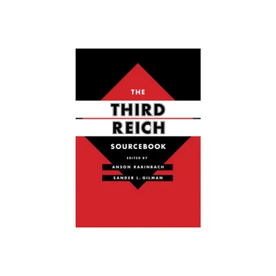 The Third Reich Sourcebook - (Weimar and Now: German Cultural Criticism) by Anson Rabinbach & Sander L Gilman (Hardcover)