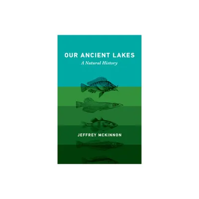 Our Ancient Lakes - by Jeffrey McKinnon (Hardcover)