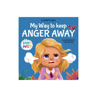 My Way to Keep Anger Away - (My Way: Social Emotional Books for Kids) by Elizabeth Cole (Hardcover)