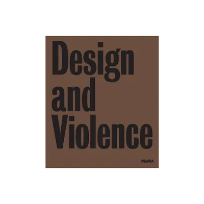 Design and Violence - by Paola Antonelli & Jamer Hunt & Michelle Fisher (Hardcover)