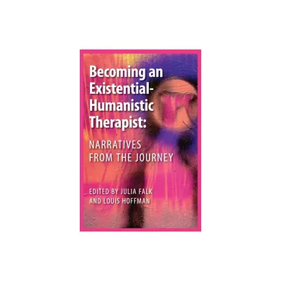 Becoming an Existential-Humanistic Therapist - by Julia Falk & Louis Hoffman (Paperback)