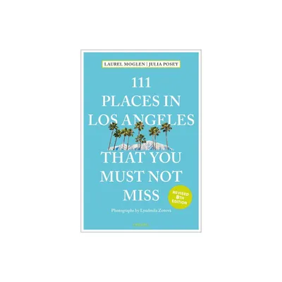 111 Places in Los Angeles That You Must Not Miss - by Laura Moglen & Julia Posey (Paperback)