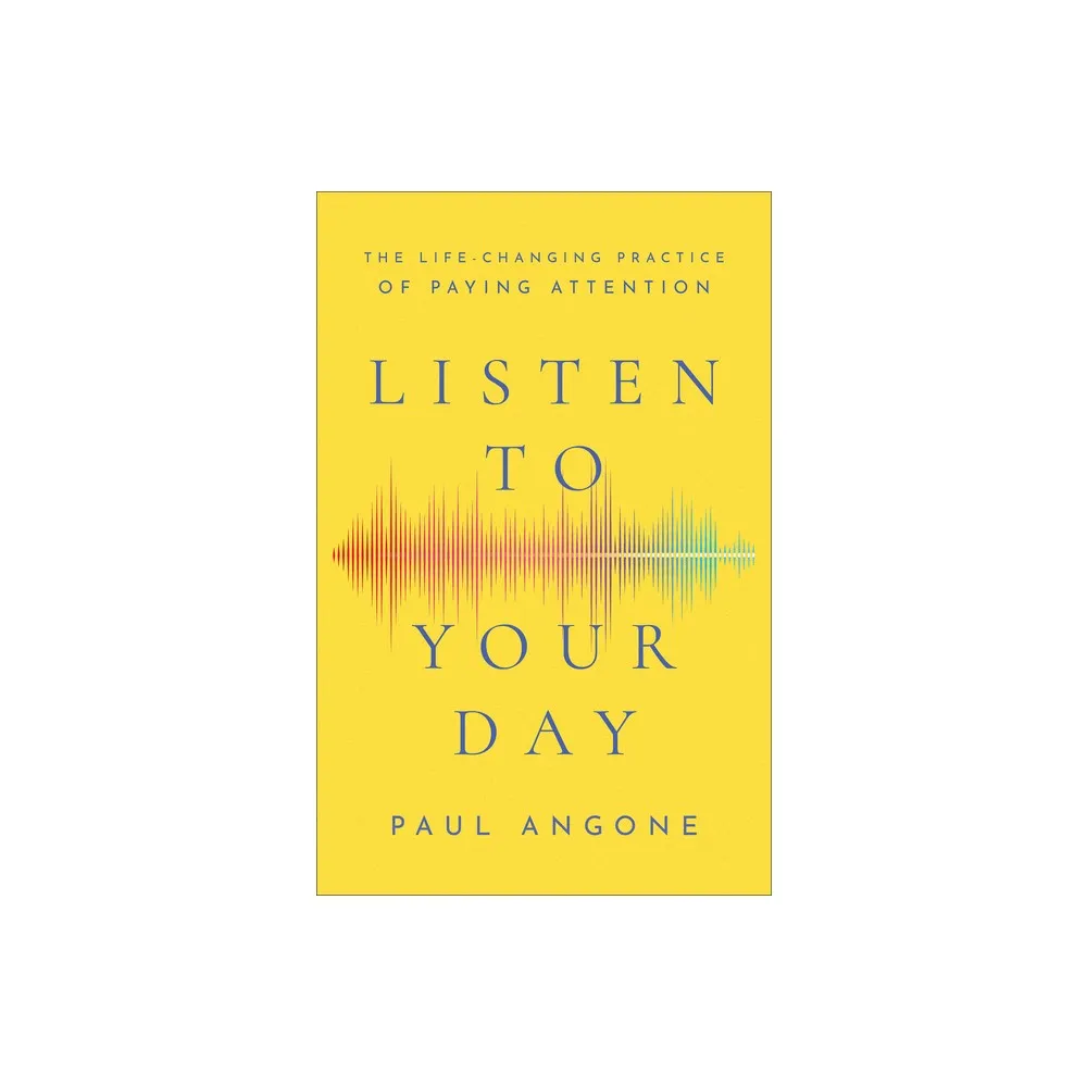 Listen to Your Day - by Paul Angone (Paperback)