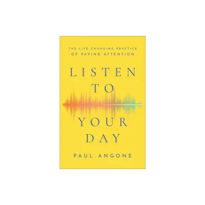 Listen to Your Day - by Paul Angone (Paperback)