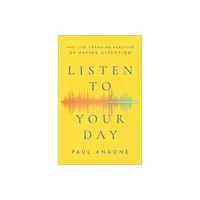 Listen to Your Day - by Paul Angone (Paperback)