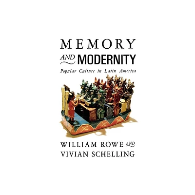 Memory and Modernity - (Critical Studies in Latin American Culture) by William Rowe & Vivian Schelling (Paperback)