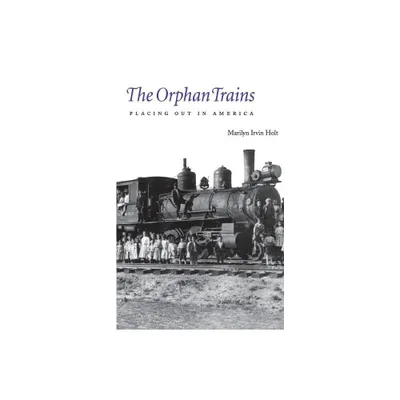 The Orphan Trains - by Marilyn Irvin Holt (Paperback)