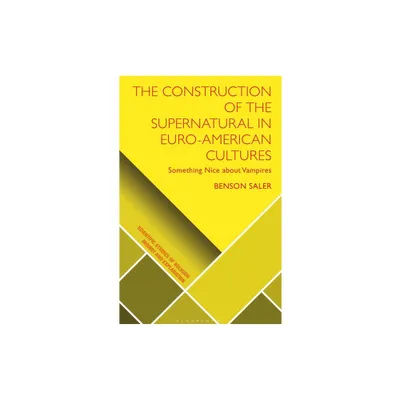 The Construction of the Supernatural in Euro-American Cultures - (Scientific Studies of Religion: Inquiry and Explanation) by Benson Saler