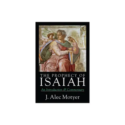 The Prophecy of Isaiah - by J Alec Motyer (Paperback)