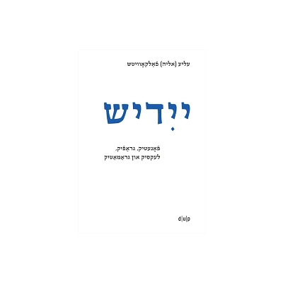 Yidish. Fonetik, Grafik, Leksik Un Gramatik / Jiddisch. Phonetik, Graphemik, Lexik Und Grammatik / Yiddish. Phonetics, Graphemics, Lexis, and Grammar